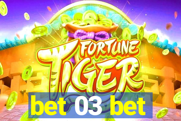 bet 03 bet